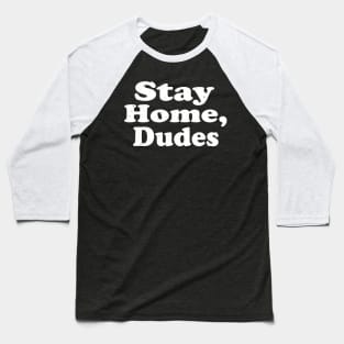 Stay Home Dudes Baseball T-Shirt